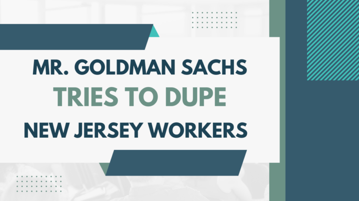 Mr. Goldman Sachs Tries to Dupe New Jersey Workers - NEW CASE